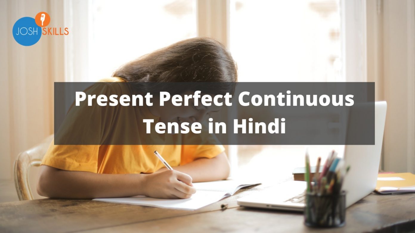 Present Perfect Continuous Tense in Hindi Josh कश